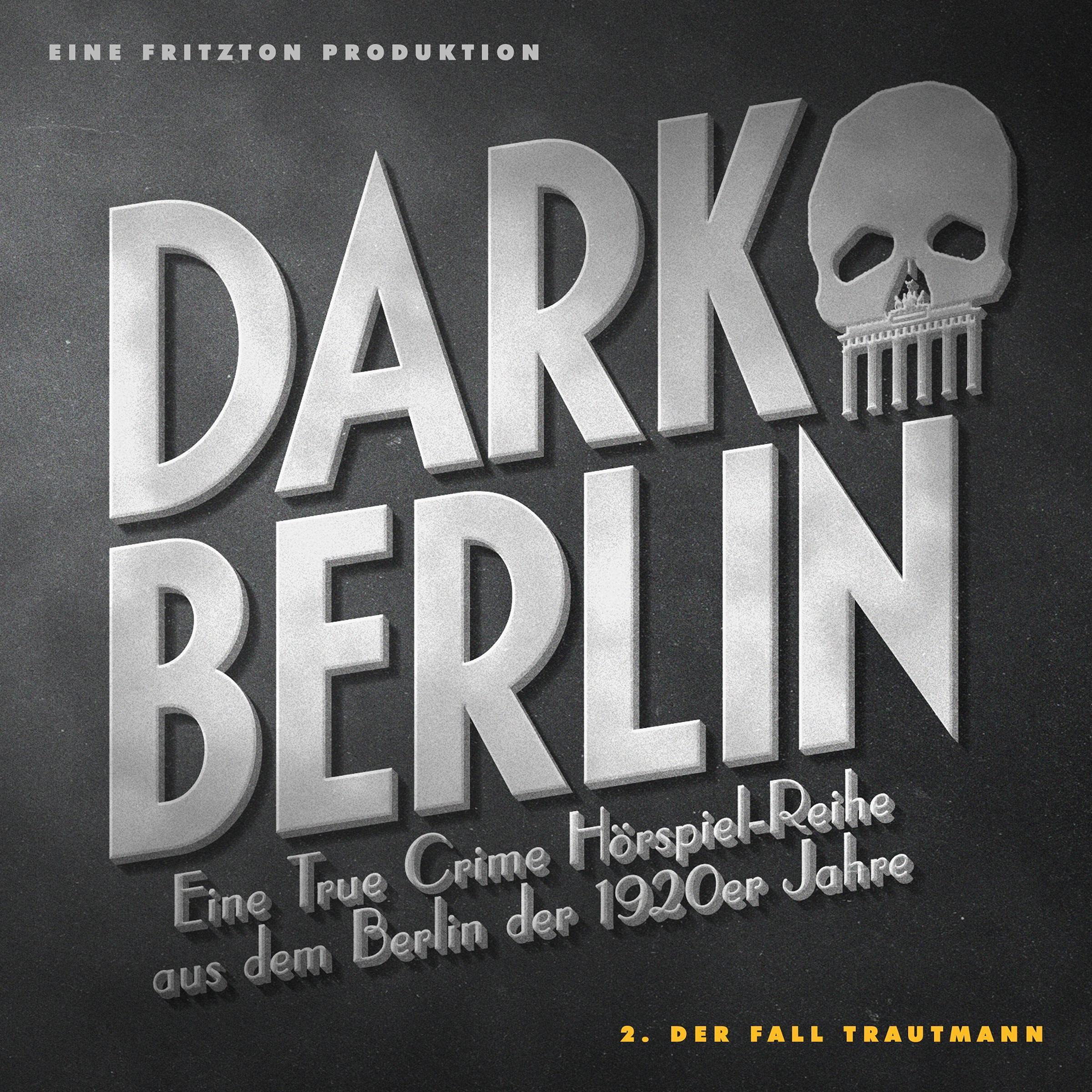 Der Fall Trautmann: Dark Berlin - Eine True Crime Hörspiel-Reihe aus dem Berlin der 1920er Jahre 2 (Audible Audio)