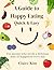 A Guide to Happy Eating: Qu...