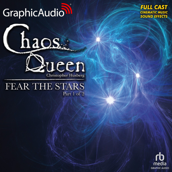 Fear The Stars (1 of 2) [Dramatized Adaptation] (Chaos Queen #4)