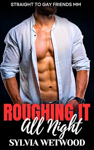 Roughing It All Night: Straight to Gay Friends MM (Kindle Edition)