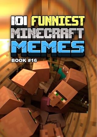 101 FUNNIEST MINECRAFT MEMES : BOOK 16 (MINECRAFT FUNNIEST MEMES)
