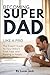 Becoming Super Dad Like a P...