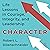 Character: Life Lessons in Courage, Integrity, and Leadership