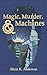 Magic, Murder, and Machines by Alicia K. Anderson