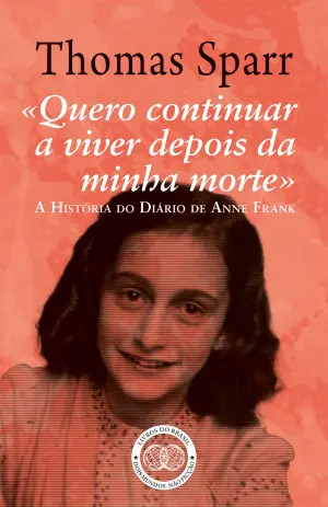 «Quero Continuar a Viver depois da Minha Morte» - A História do Diário de Anne Frank
