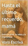 Hasta el último recuerdo, mamá: Entre el amor, la rabia y la impotencia (“El lenguaje de los silencios”) (Spanish Edition)