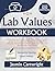 Lab Values Workbook: Unlocking the Secrets of Lab Tests with a Practical Guide to Interpreting Results, Understanding Disease, Remembering Key Values with Ease, and Real-World Case Studies