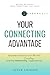 Your Connecting Advantage: Communication & Social Skills to Grow Your Network and Brand—Even If You Prefer Networking for Introverts