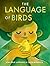 The Language of Birds by Jon-Erik Lappano The Language of Birds by Jon-Erik Lappano