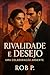 Rivalidade e Desejo
