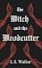 The Witch and the Woodcutter by L S Walker