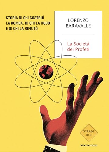 La Società dei Profeti: Storia di chi costruì la bomba, di chi la rubò e di chi la rifiutò (Italian Edition)