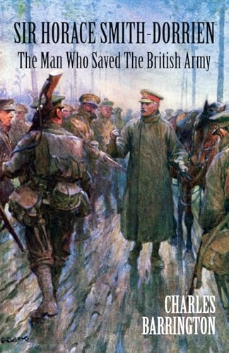 Sir Horace Smith-Dorrien: The Man who Saved the British Army (Paperback)
