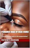 Permanent Make-up Basic Course: “A comprehensive guide to Micropigmentation” Permanent Make-up Basic Course: “A comprehensive guide to Micropigmentation”