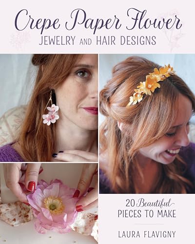 Crepe Paper Flower Jewelry and Hair Designs: 20 Beautiful Pieces to Make (Paperback)