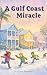 A Gulf Coast Miracle by Brittany Sanders A Gulf Coast Miracle by Brittany Sanders