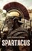 Spartacus (Annotated): Enriched Edition. Historical Novel - The Great Slave Rebellion against Rome led by the Gladiator Spartacus