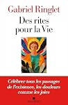 Des rites pour la Vie: Célébrer tous les passages de l'existence, les douleurs comme les joies