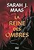 La Reine des ombres (Throne of Glass, #4)
