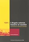 1961 L'ANGOLA COLONIAL, HISTOIRE ET SOCIETE, LES PREMISSES DU MOUVEMENT NATIONALISTE