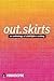 out.skirts: An Anthology of...
