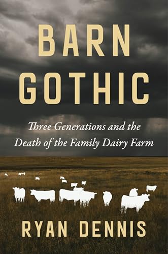 Barn Gothic: Three Generations and the Death of the Family Dairy Farm (Hardcover)