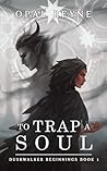 To Trap a Soul (Duskwalker Beginnings #1)