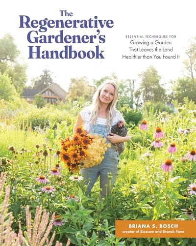The Regenerative Gardener's Handbook: Essential Techniques for Growing a Garden That Leaves the Land Healthier Than You Found It (Paperback)