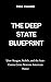 THE DEEP STATE BLUEPRINT: H...