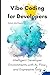 Vibe Coding for Developers: Crafting Emotionally Intelligent Developer Environments with AI, Flow, and Expressive Tools