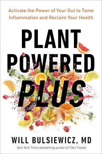 Plant Powered Plus: Activate the Power of Your Gut to Tame Inflammation and Reclaim Your Health (Hardcover)