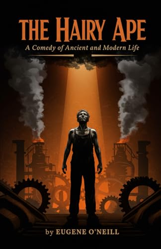 The Hairy Ape: A Comedy of Ancient and Modern Life