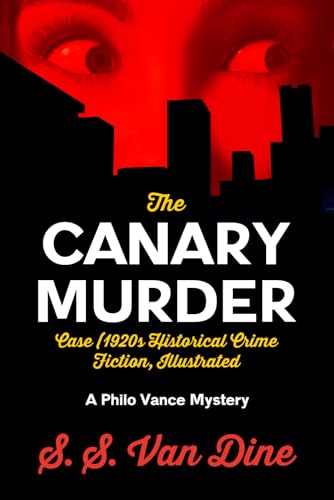 The Canary Murder Case (1920s Historical Crime Fiction, Illustrated): A Philo Vance Mystery