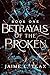 Betrayals of the Broken (Betrayals Trilogy)