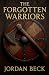 The Forgotten Warriors by Jordan Beck