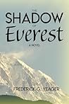 The Shadow of Everest by Mr. Frederick G. Yeager
