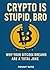 Crypto is Stupid, Bro: Why Your Bitcoin Dreams Are a Total Joke