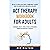 ACT Therapy Workbook for Adults: An Easy-to-Read Acceptance & Commitment Therapy Guide for Mindfulness and Mental Wellness-Overcome Anxiety, Panic Attacks, Depression & Shame with Practical Exercises
