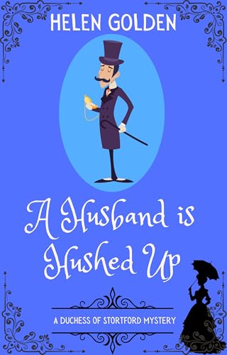A Husband is Hushed Up (A Duchess of Stortford Mystery): A Victorian whodunnit with a hint of humour (The Duchess of Stortford Mysteries Book 2)