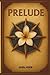 PRELUDE by Alexa Stices