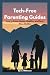 Tech-Free Parenting Guides:...