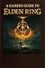 Elden Ring: The Gamer's Guide: The lore of The Lands Between, Character Creation and a comprehensive guide to playing Elden Ring.