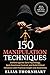 150 Manipulation Techniques: Defend Against Dark Psychology, Spot Emotional Control, and Build Ethical Influence with Practical Insight and Awareness