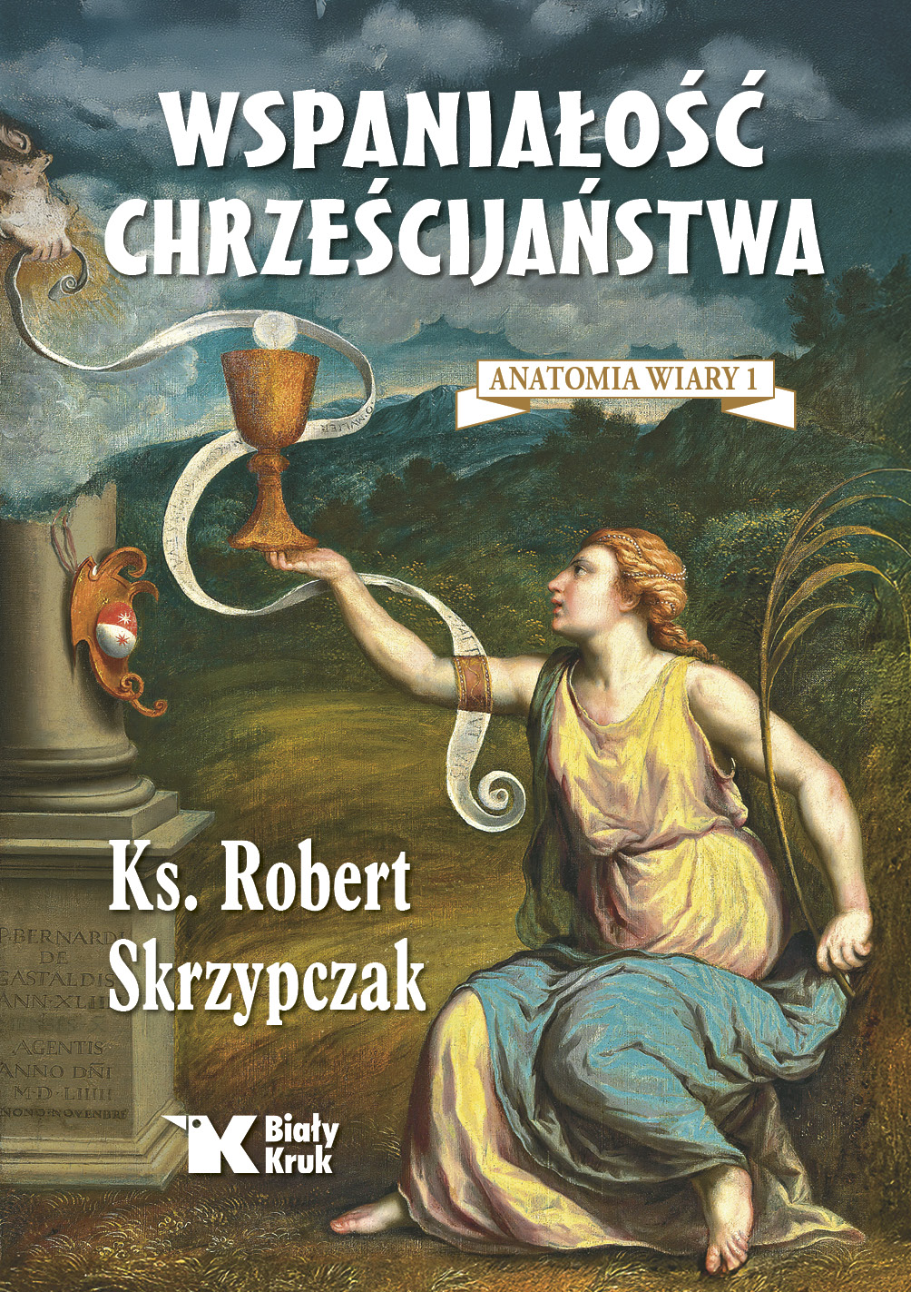 Wspaniałość chrześcijaństwa (Anatomia wiary, #1)