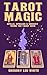 Tarot Magic: Spells, Spreads, and Sorcery Using the Tarot Deck