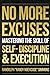 No More Excuses: Mastering the Skills of Self-Discipline & Execution
