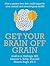 Get Your Brain off Grain: How a gluten-free diet could unstick your mental and neurological problems