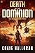Death to the Dominion - Book 4 of 4 (A Dystopian Post-Apocalyptic Dragon Fantasy): The Gamma Earth Cycle (The Gamma Earth Cycle Series)