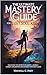 The ultimate Mastery Guide ...