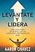 LEVÁNTATE Y LIDERA by Aaron Chavez